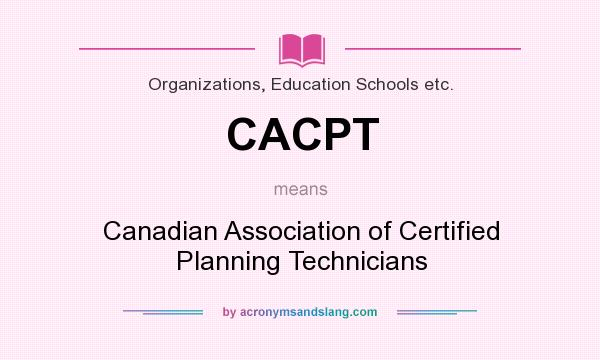 What does CACPT mean? It stands for Canadian Association of Certified Planning Technicians
