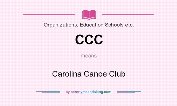 What does CCC mean? It stands for Carolina Canoe Club