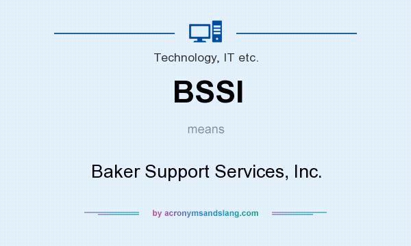 What does BSSI mean? It stands for Baker Support Services, Inc.