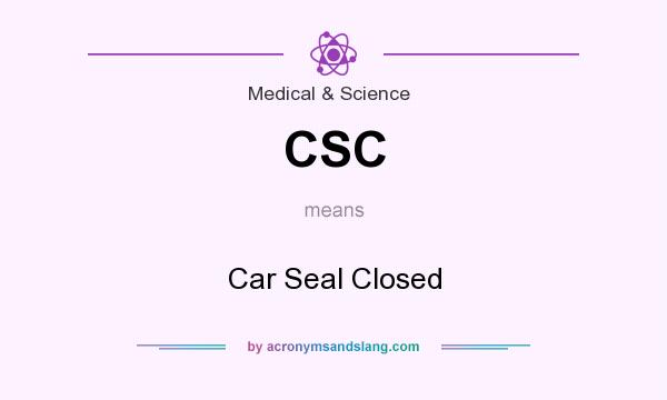 What does CSC mean? It stands for Car Seal Closed