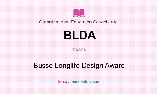 What does BLDA mean? It stands for Busse Longlife Design Award