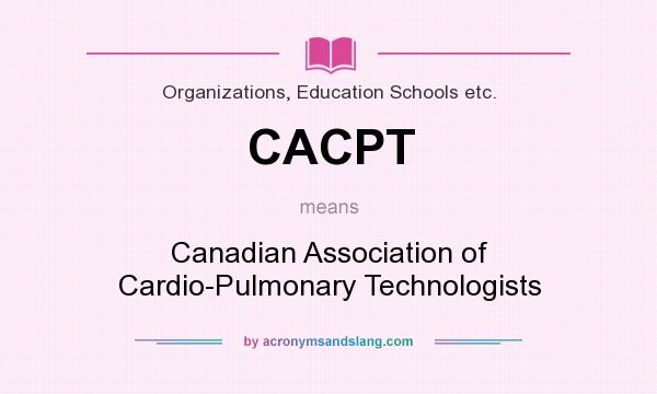 What does CACPT mean? It stands for Canadian Association of Cardio-Pulmonary Technologists