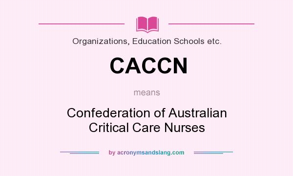 What does CACCN mean? It stands for Confederation of Australian Critical Care Nurses