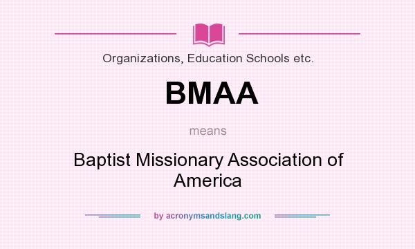 What does BMAA mean? It stands for Baptist Missionary Association of America