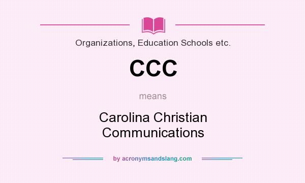 What does CCC mean? It stands for Carolina Christian Communications