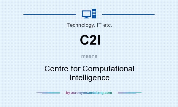 What does C2I mean? It stands for Centre for Computational Intelligence