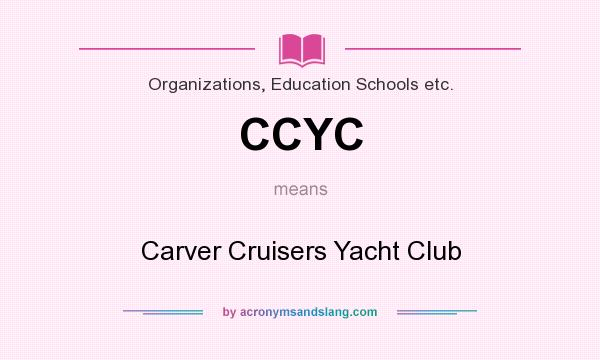 What does CCYC mean? It stands for Carver Cruisers Yacht Club