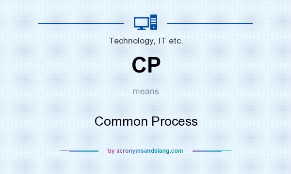 What does CP mean? It stands for Common Process
