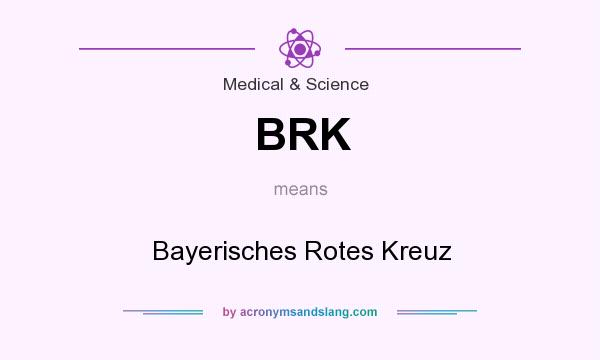 What does BRK mean? It stands for Bayerisches Rotes Kreuz