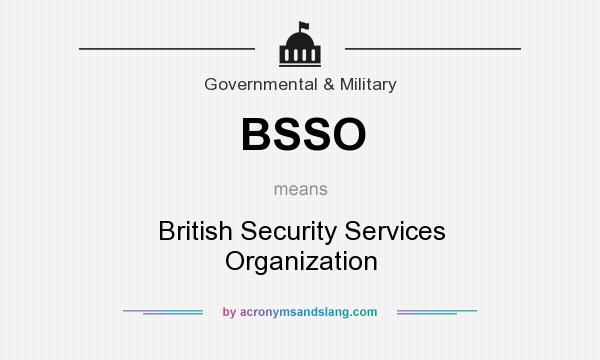 What does BSSO mean? It stands for British Security Services Organization