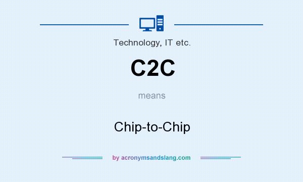 What does C2C mean? It stands for Chip-to-Chip