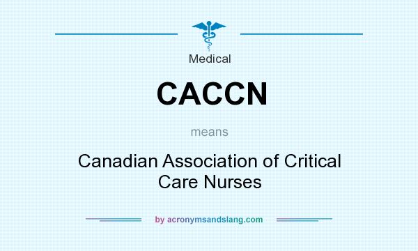 What does CACCN mean? It stands for Canadian Association of Critical Care Nurses