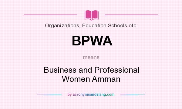What does BPWA mean? It stands for Business and Professional Women Amman