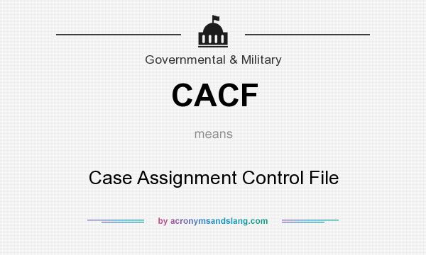 What does CACF mean? It stands for Case Assignment Control File