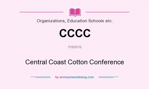 What does CCCC mean? It stands for Central Coast Cotton Conference