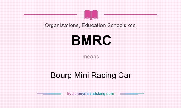 What does BMRC mean? It stands for Bourg Mini Racing Car
