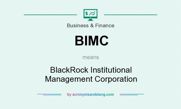 What does BIMC mean? It stands for BlackRock Institutional Management Corporation