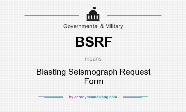 What does BSRF mean? It stands for Blasting Seismograph Request Form