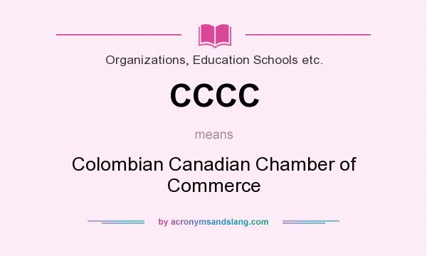 What does CCCC mean? It stands for Colombian Canadian Chamber of Commerce