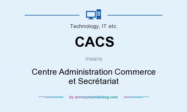 What does CACS mean? It stands for Centre Administration Commerce et Secrétariat