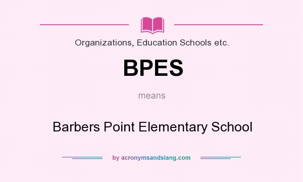 What does BPES mean? It stands for Barbers Point Elementary School