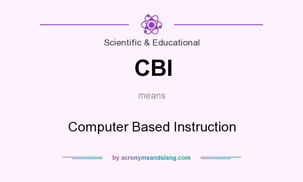 What does CBI mean? It stands for Computer Based Instruction