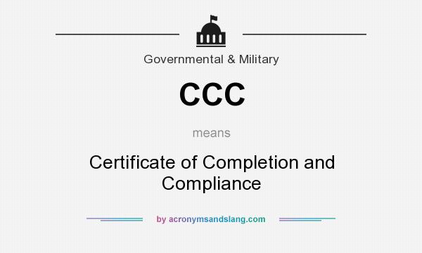 What does CCC mean? It stands for Certificate of Completion and Compliance