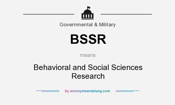 What does BSSR mean? It stands for Behavioral and Social Sciences Research