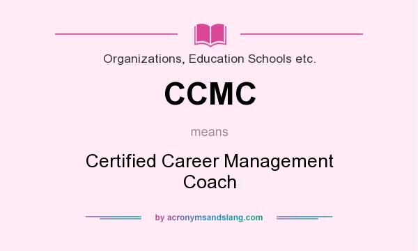 What does CCMC mean? It stands for Certified Career Management Coach