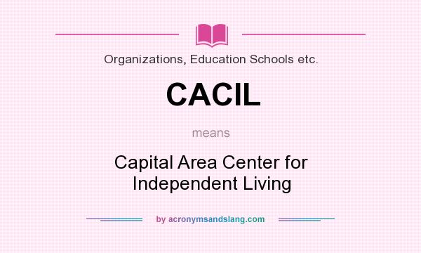 What does CACIL mean? It stands for Capital Area Center for Independent Living