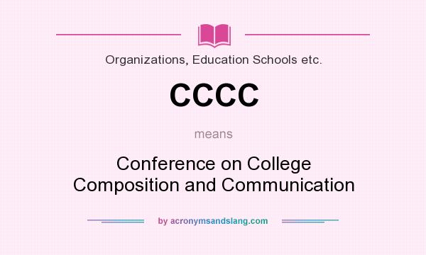 What does CCCC mean? It stands for Conference on College Composition and Communication