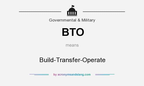 What does BTO mean? It stands for Build-Transfer-Operate