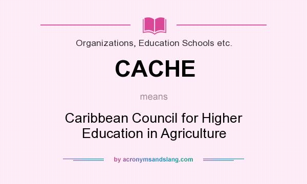 What does CACHE mean? It stands for Caribbean Council for Higher Education in Agriculture