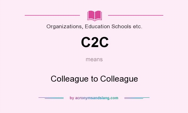 What does C2C mean? It stands for Colleague to Colleague
