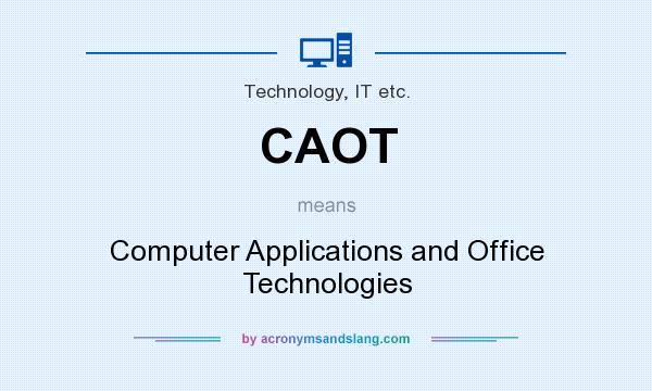 What does CAOT mean? It stands for Computer Applications and Office Technologies