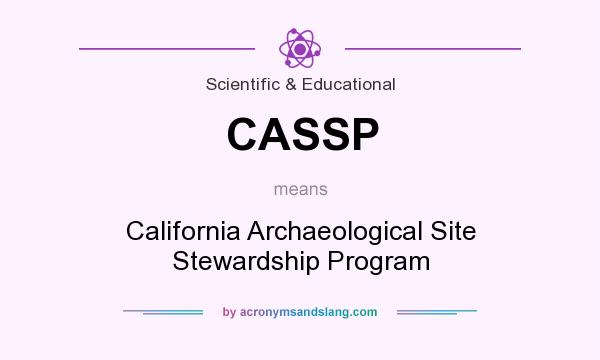 What does CASSP mean? It stands for California Archaeological Site Stewardship Program