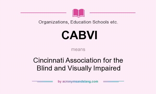 What does CABVI mean? It stands for Cincinnati Association for the Blind and Visually Impaired