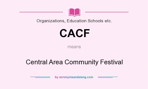 What does CACF mean? It stands for Central Area Community Festival
