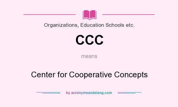 What does CCC mean? It stands for Center for Cooperative Concepts