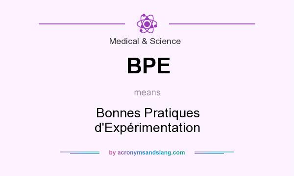 What does BPE mean? It stands for Bonnes Pratiques d`Expérimentation