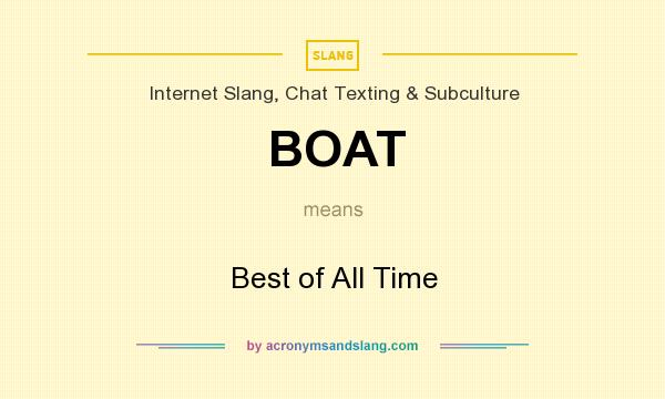 What does BOAT mean? It stands for Best of All Time