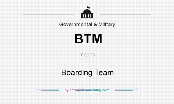 What does BTM mean? It stands for Boarding Team