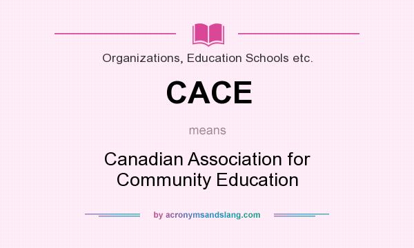 What does CACE mean? It stands for Canadian Association for Community Education