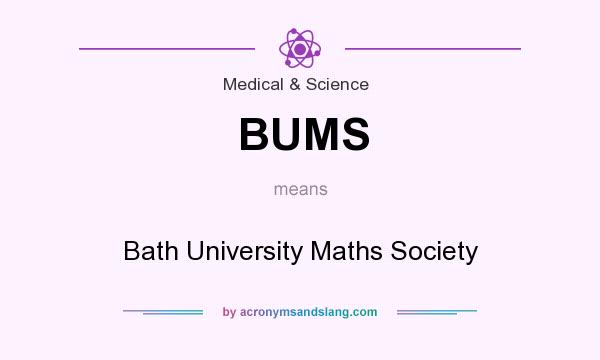 What does BUMS mean? It stands for Bath University Maths Society
