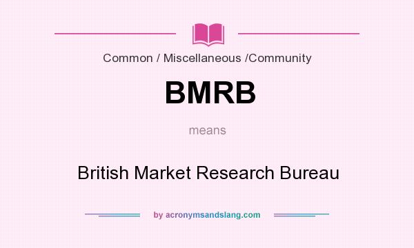 What does BMRB mean? It stands for British Market Research Bureau