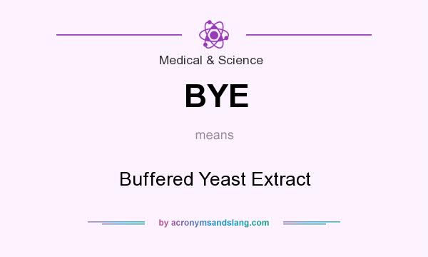 What does BYE mean? It stands for Buffered Yeast Extract