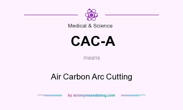 What does CAC-A mean? It stands for Air Carbon Arc Cutting