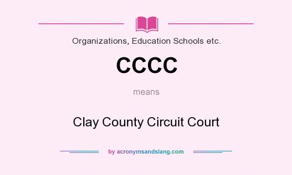 What does CCCC mean? It stands for Clay County Circuit Court