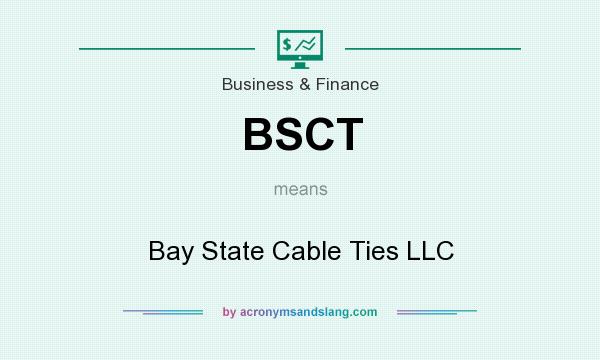 What does BSCT mean? It stands for Bay State Cable Ties LLC