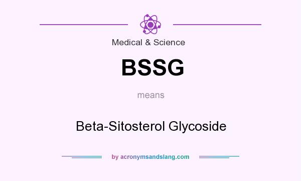 What does BSSG mean? It stands for Beta-Sitosterol Glycoside